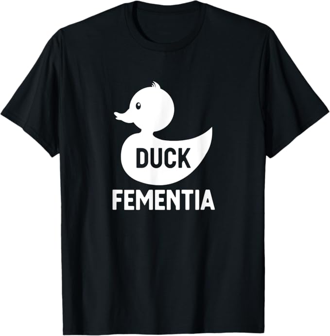 Duck Fementia Shirt